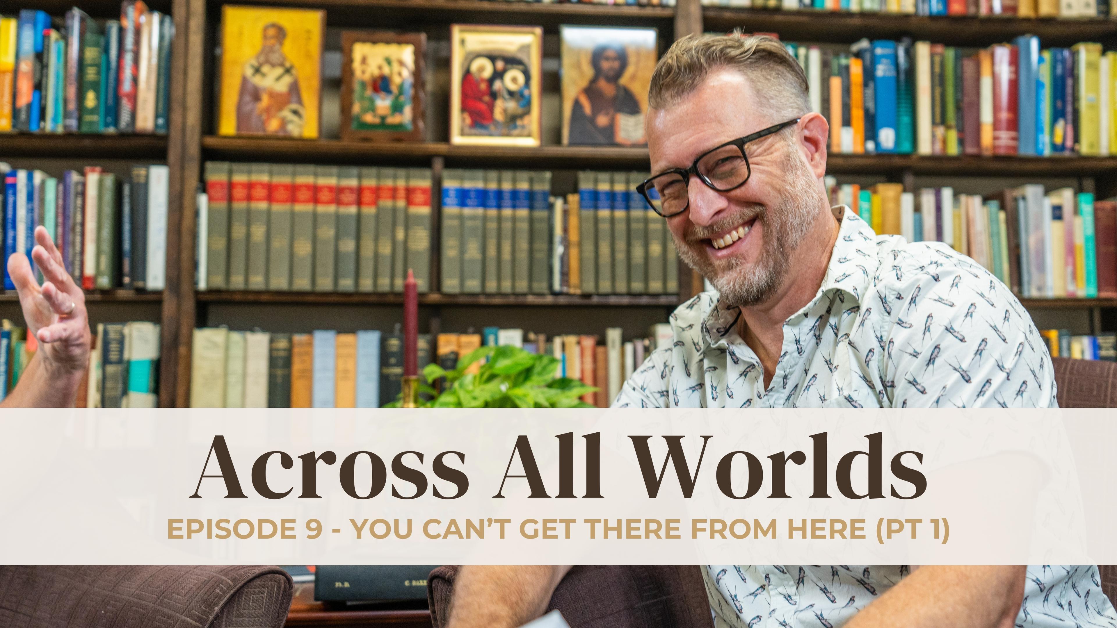 You Can't Get There From Here - Part 1 - EP 09