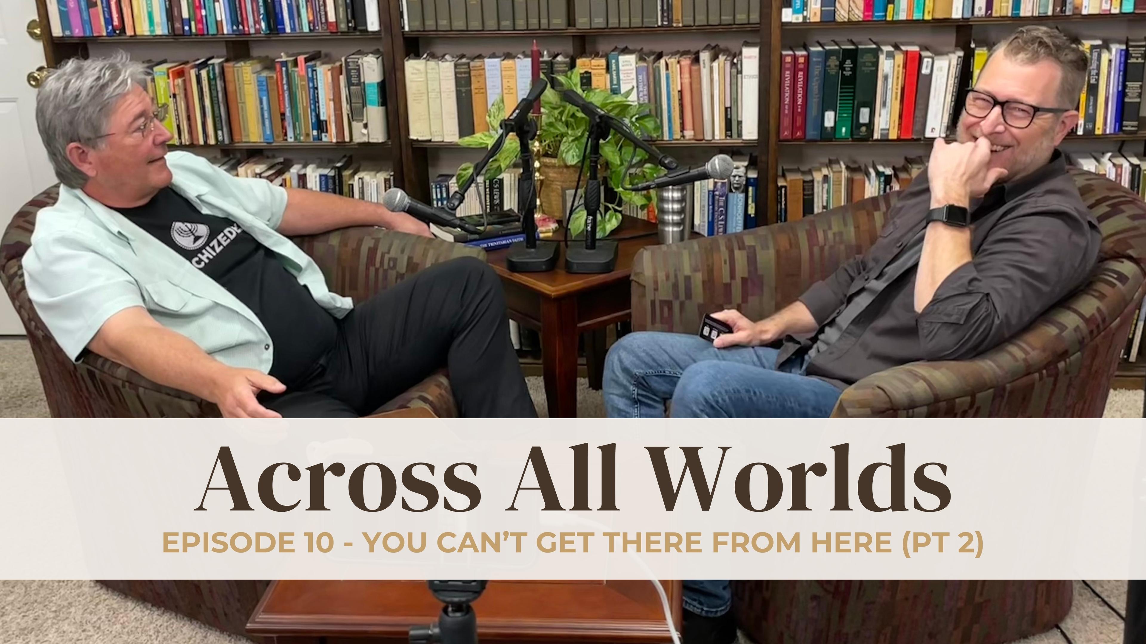 You Can't Get There From Here - Part 2 - EP 10