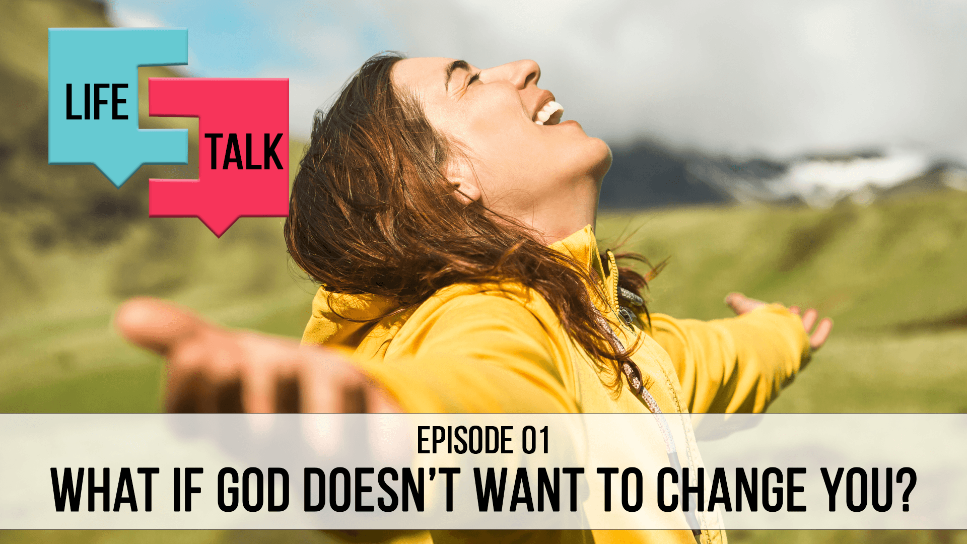 Life Talk | What If God Doesn't Want to Change You? EP01