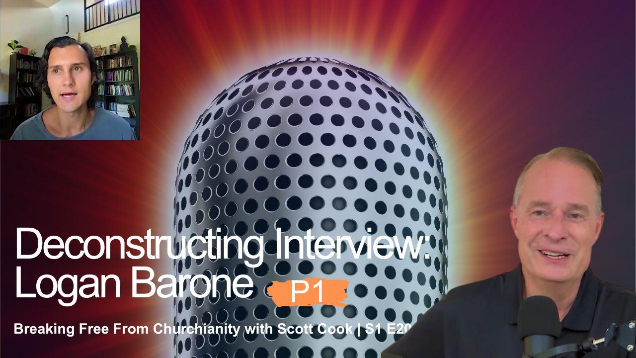 Deconstructing Interview: Logan Barone, Pt 1 | Scott Cook Ep 20