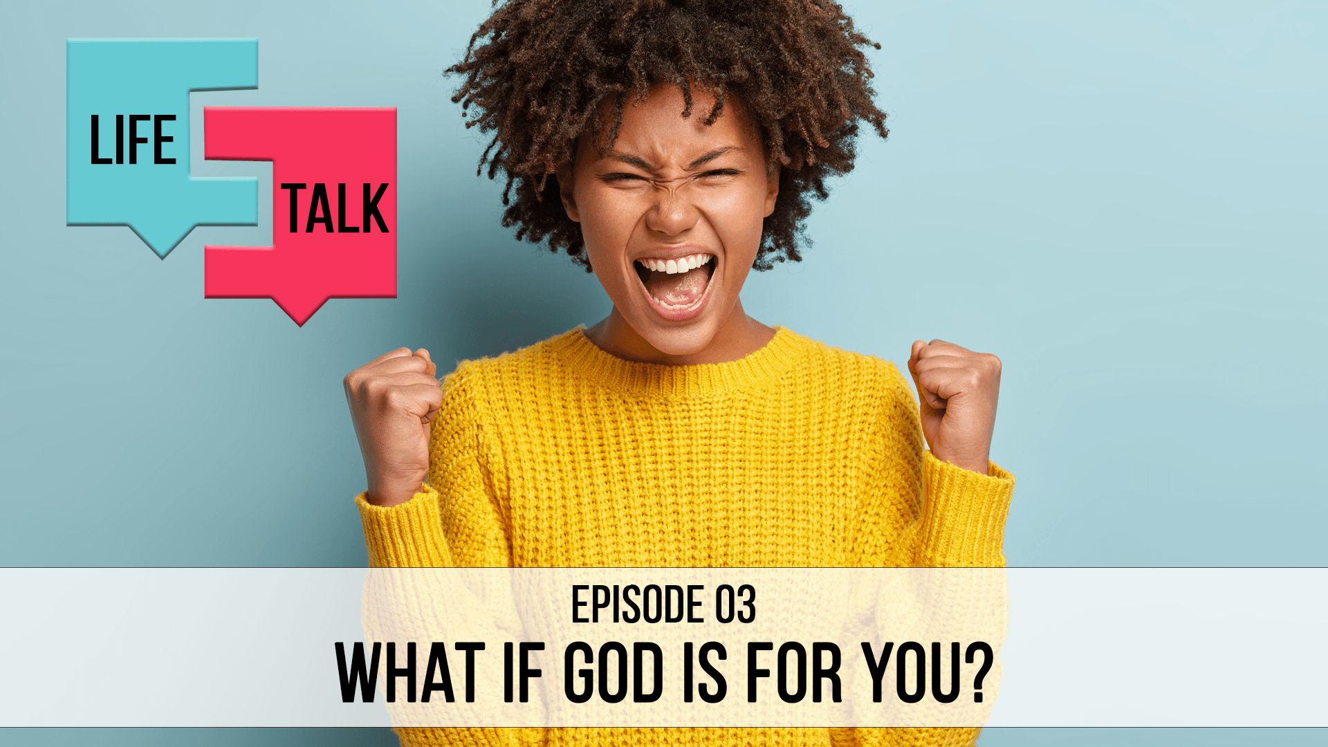 Life Talk | What If God Was For You? EP03