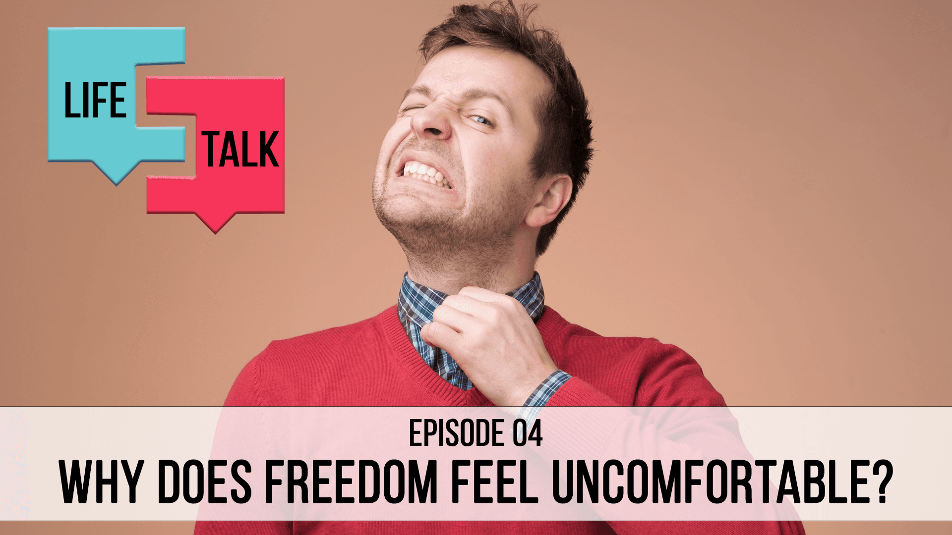 Life Talk | Why Does Freedom Feel Uncomfortable? EP04