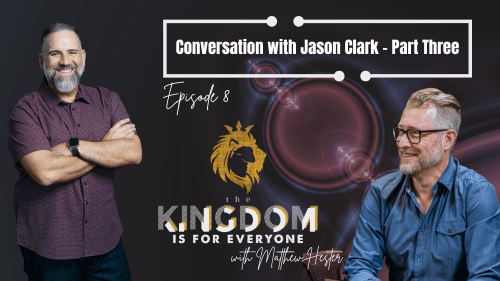 The Kingdom Is For Everyone With Matthew Hester Episode 008