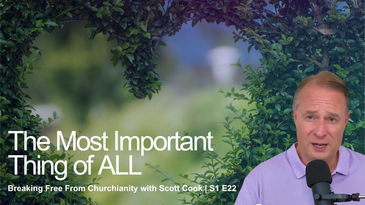 The Most Important Thing of ALL | Scott Cook Ep 22