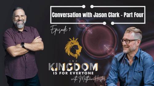 The Kingdom Is For Everyone With Matthew Hester Episode 009