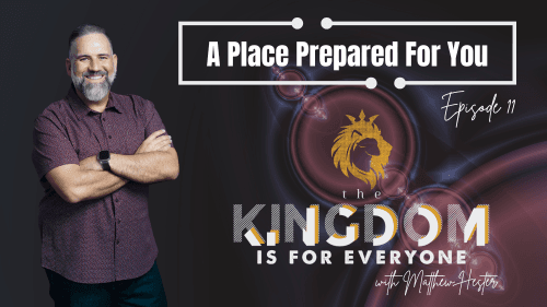 The Kingdom Is For Everyone With Matthew Hester Episode 011