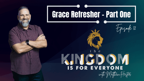 The Kingdom Is For Everyone With Matthew Hester Episode 012