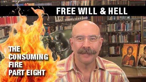 Free Will & Hell: The Deeper Flame - The Consuming Fire Part 8