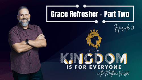 The Kingdom Is For Everyone With Matthew Hester Episode 013