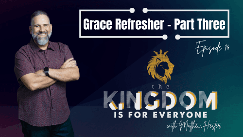 The Kingdom Is For Everyone with Matthew Hester - Episode 014