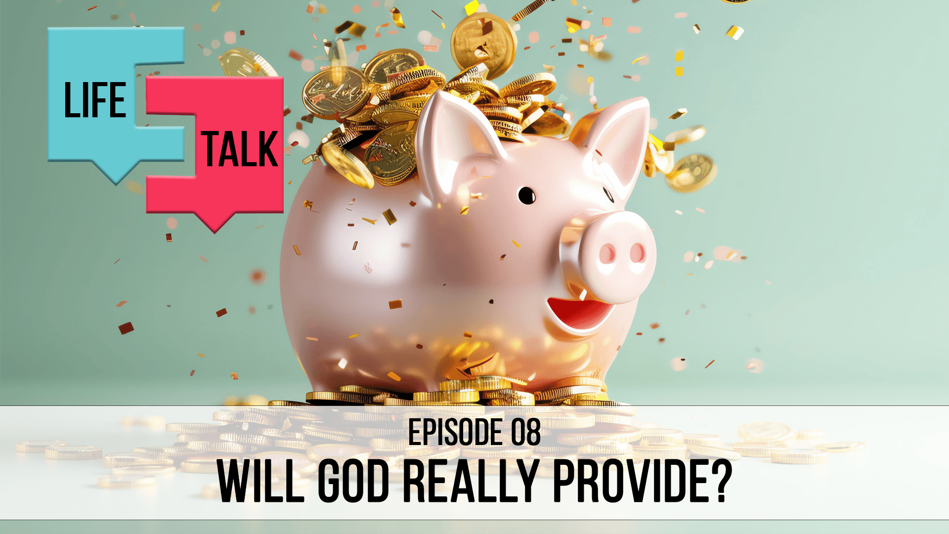 Life Talk | Will God Really Provide? | EP08