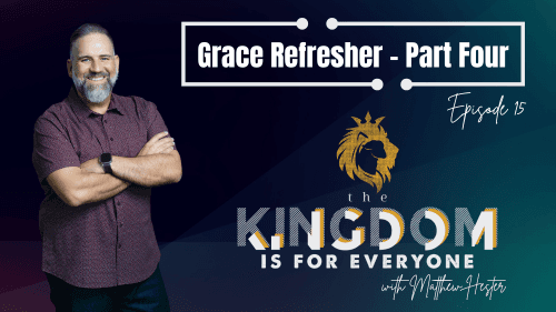 The Kingdom Is For Everyone with Matthew Hester - Episode 015