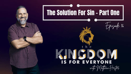 The Kingdom Is For Everyone with Matthew Hester - Episode 016