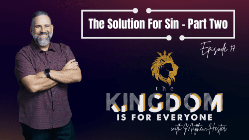 The Kingdom Is For Everyone with Matthew Hester - Episode 017