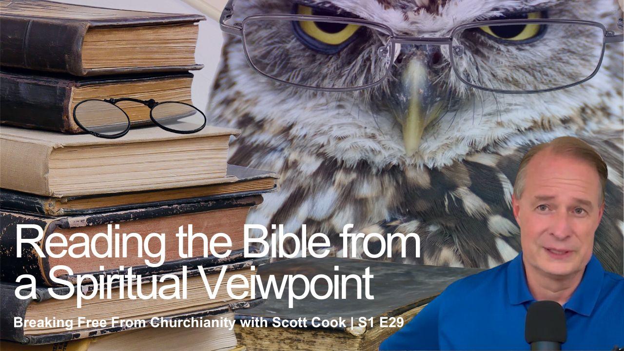 Reading the Bible From a Spiritual Viewpoint | Scott Cook Ep 29