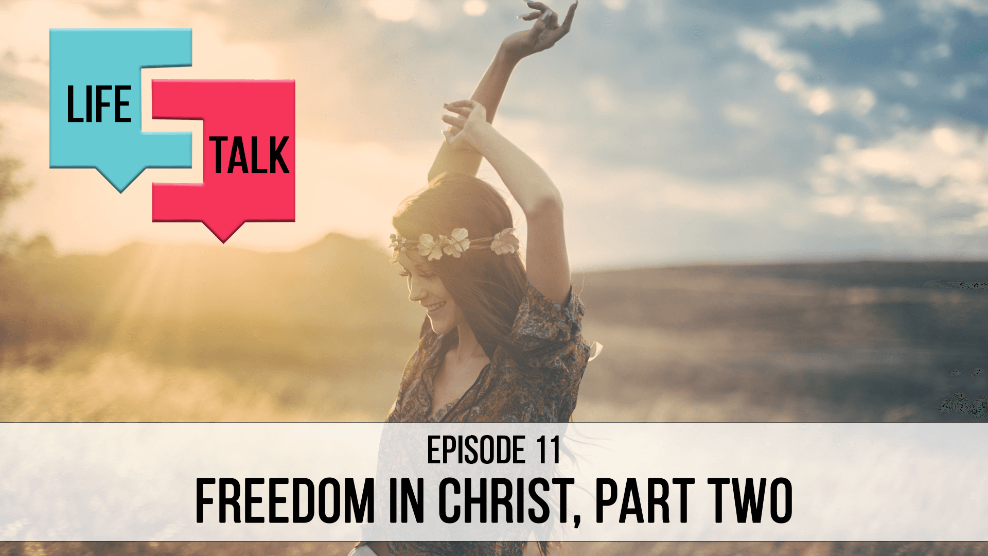 Life Talk | Freedom in Christ, Part 2 | EP11