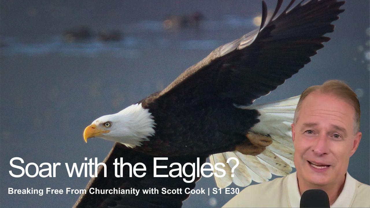 Soar with the Eagles? | Scott Cook Ep 30