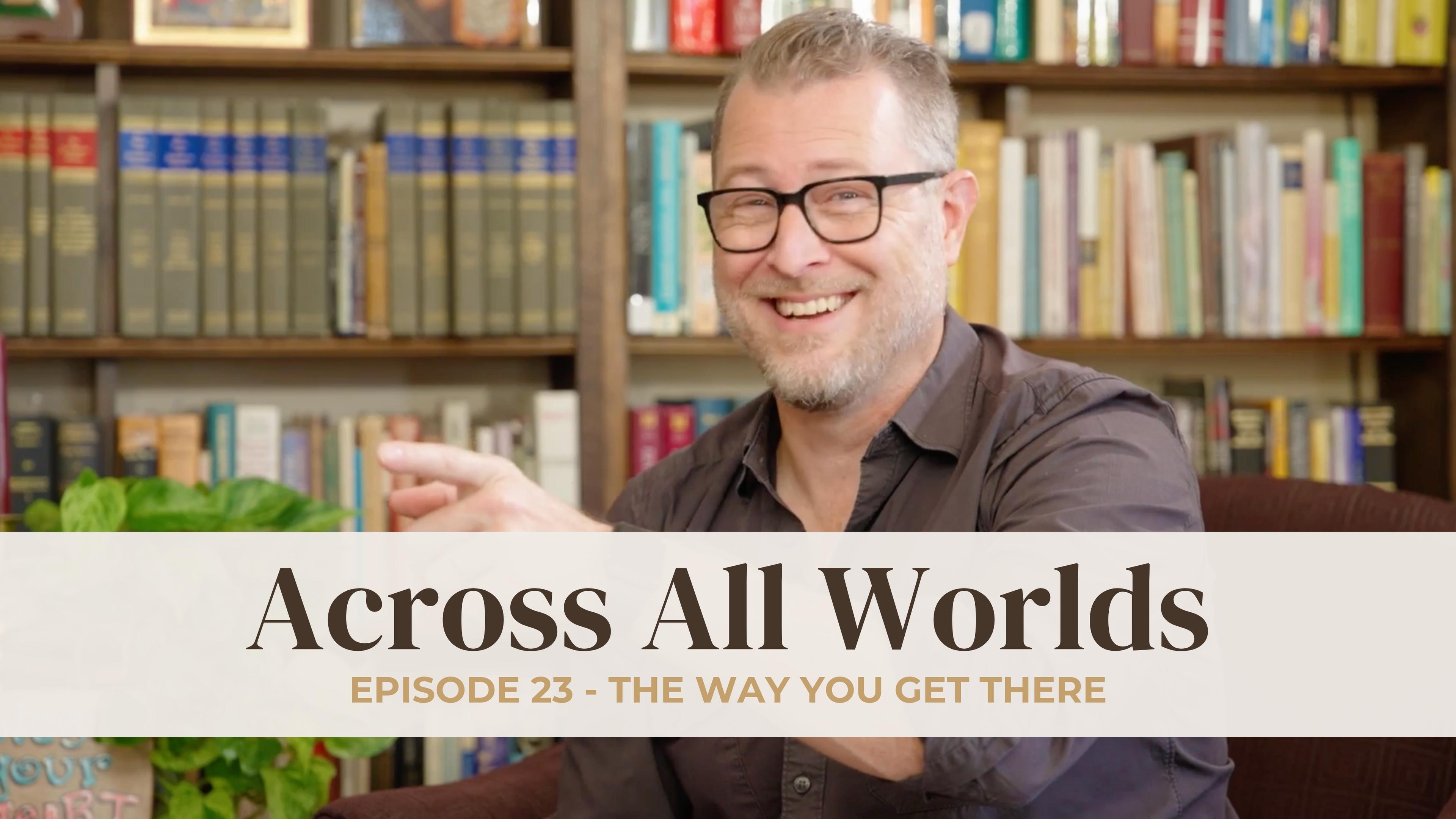 The Way You Get There - Ep - 23