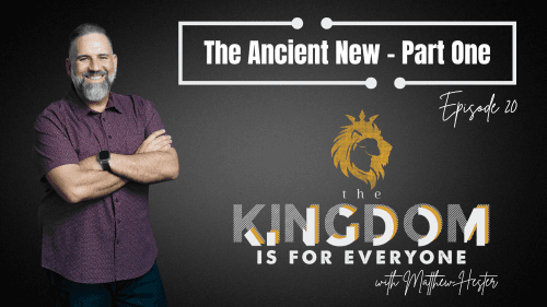 The Kingdom Is For Everyone with Matthew Hester - Episode 20