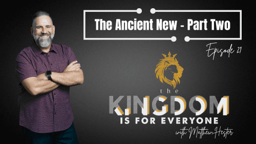 The Kingdom Is For Everyone with Matthew Hester - Episode 21