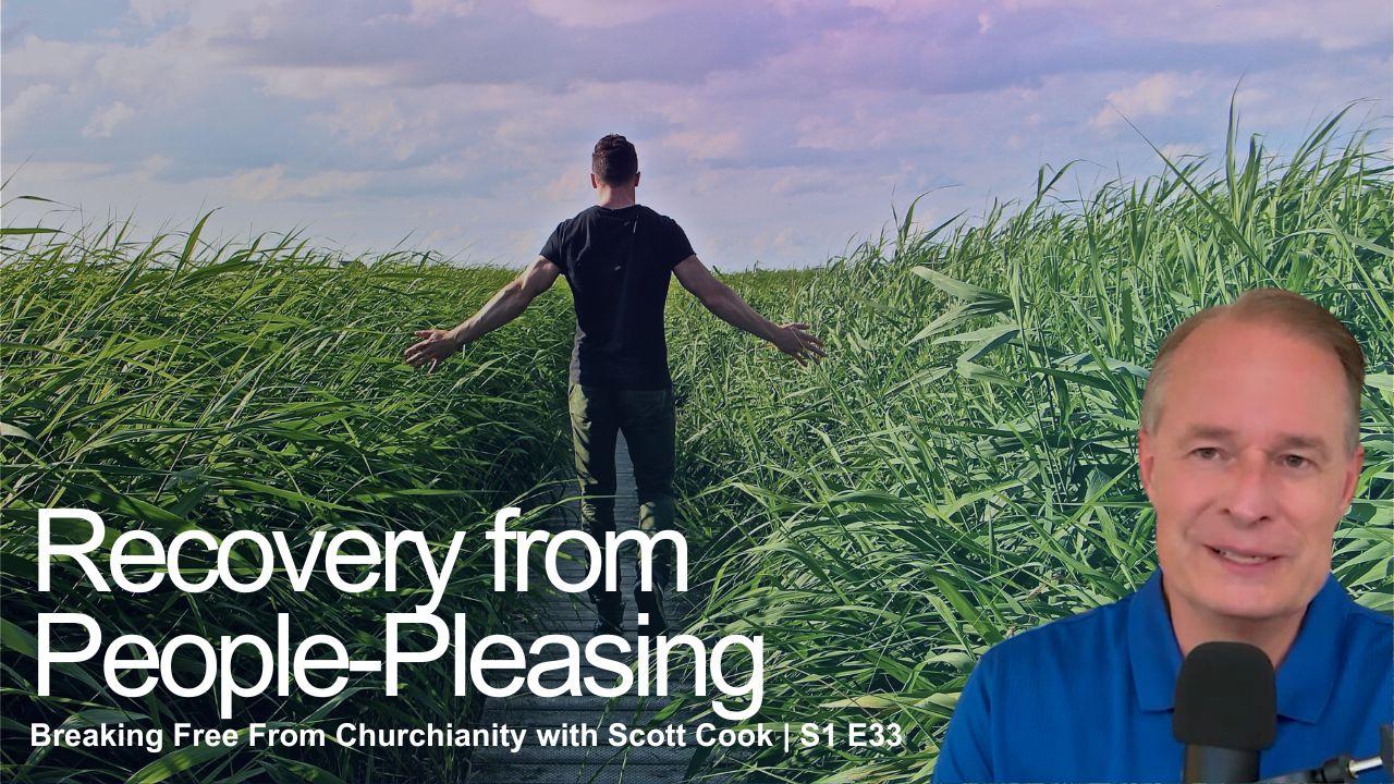 Recovery from People-Pleasing | Scott Cook Ep 33
