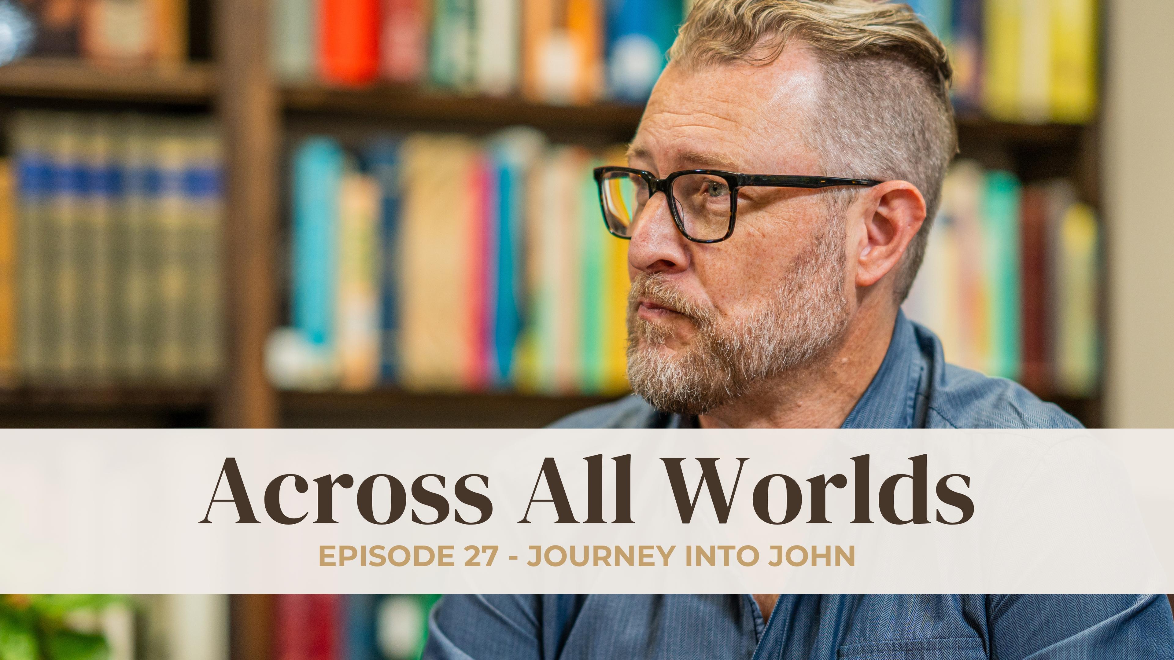 Journey into John: Breaking Through Darkness and Delusion - Ep 27