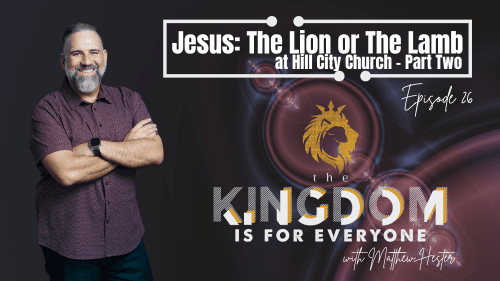 The Kingdom Is For Everyone with Matthew Hester - Episode 26
