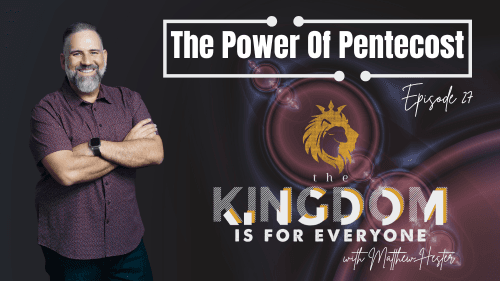 The Kingdom Is For Everyone with Matthew Hester - Episode 27