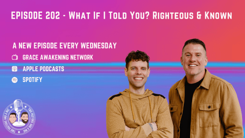 2 Pastors And A Mic - What If I Told You? Righteous & Known (From Podcast Episode 202)