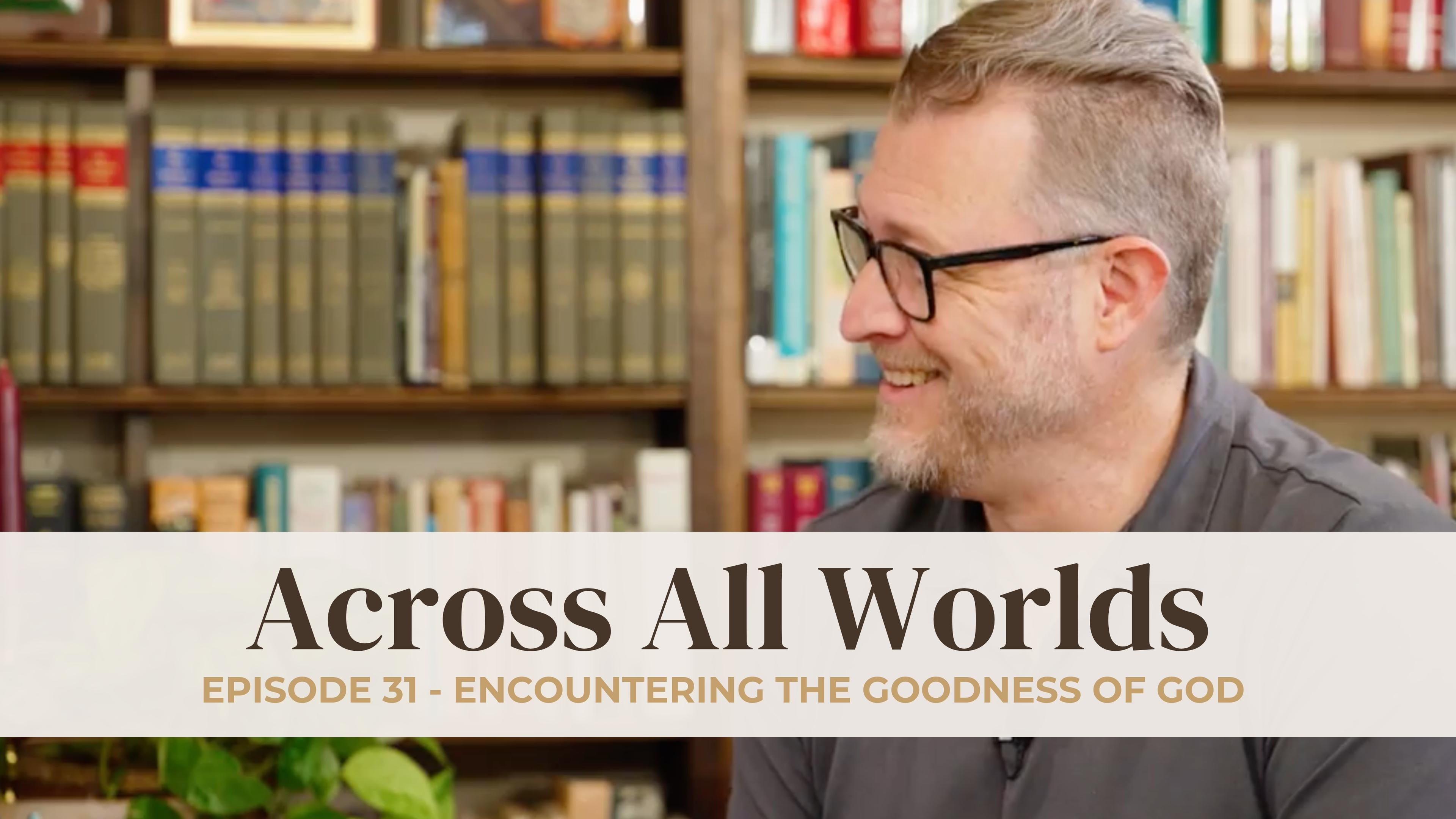 Encountering the Goodness of God and Living in the Assurance of His Love - Ep 31