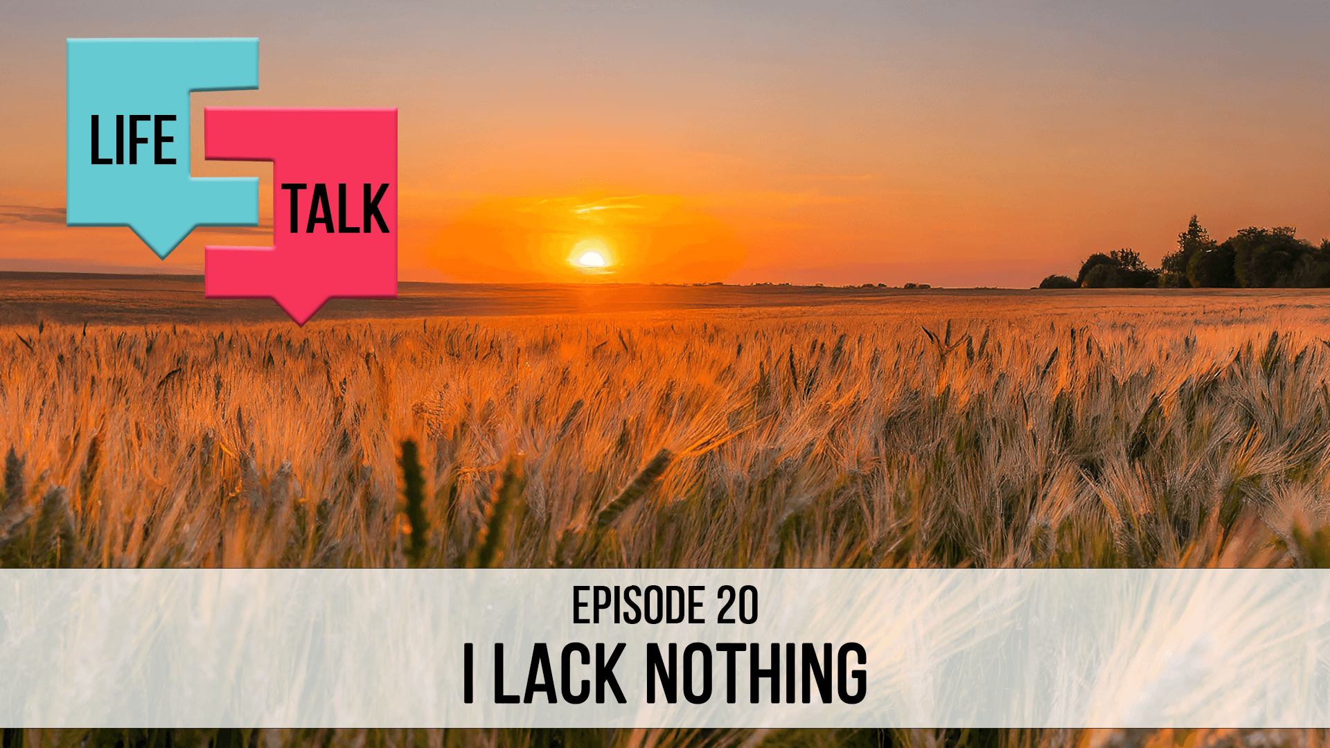 Life Talk | I Lack Nothing | EP20