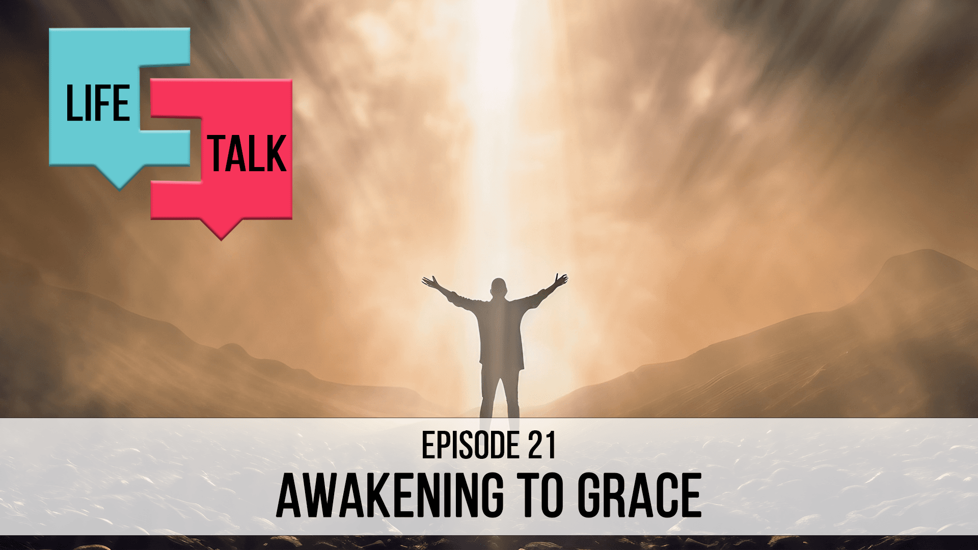 Life Talk | Awakening to Grace | EP21