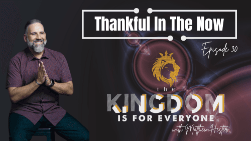 The Kingdom Is For Everyone with Matthew Hester - Episode 30