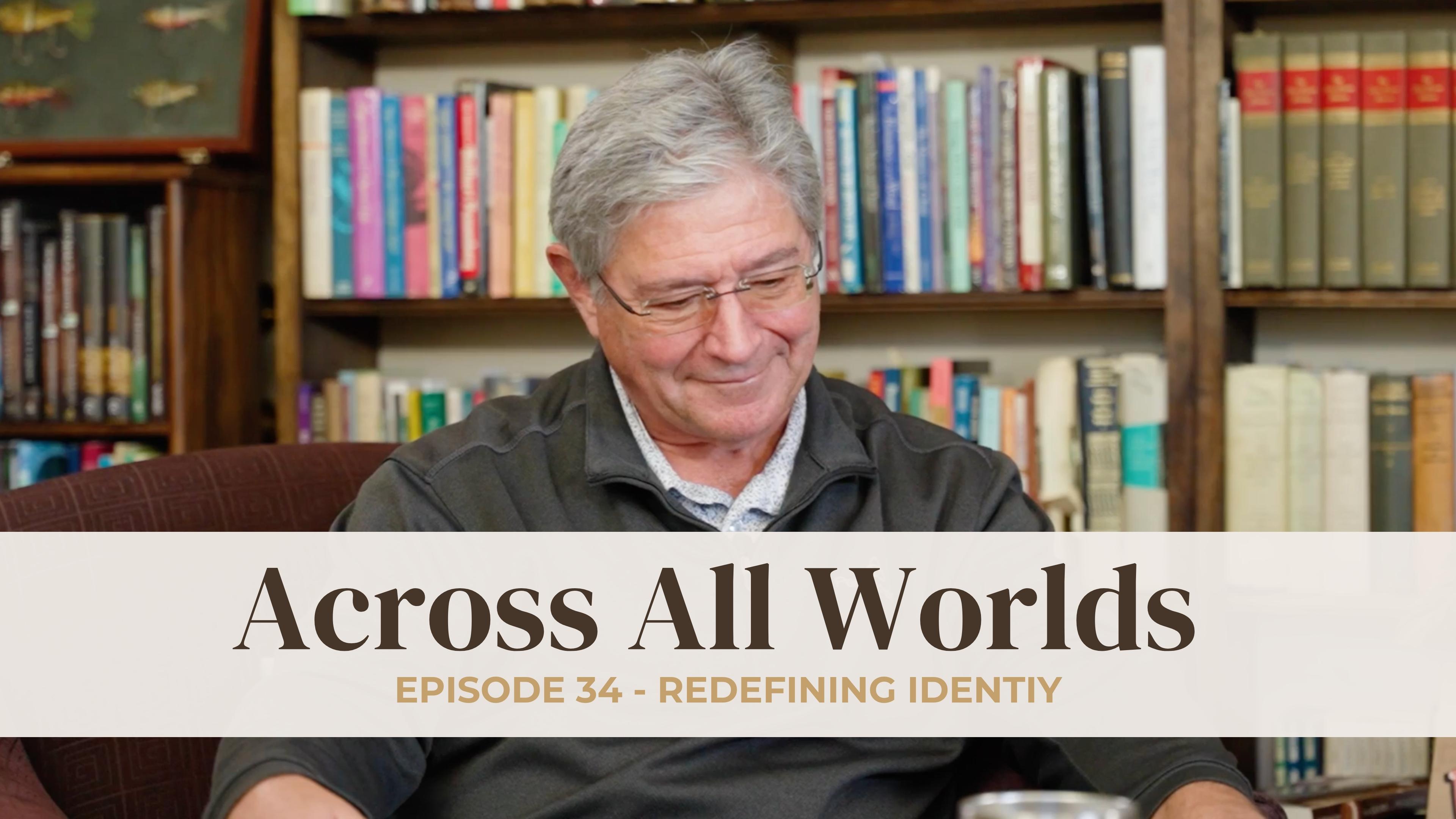 Redefining Identity: Understanding Who We Are in Christ - Ep 34