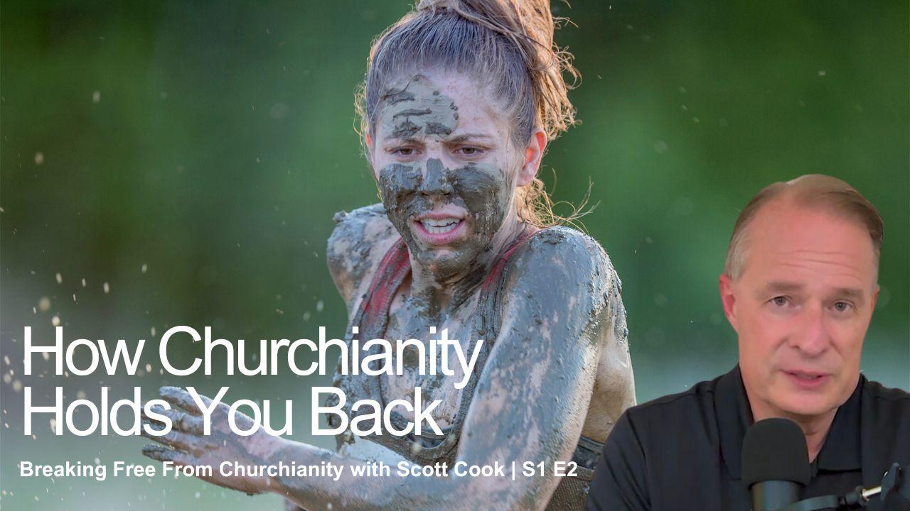 How Does Churchianity Hold You Back? | Scott Cook Ep 2