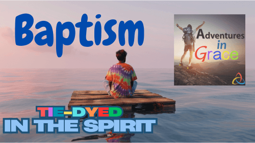 Baptism: Tie-Dyed in the Spirit