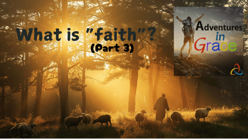 What is "faith"? (Part 3)