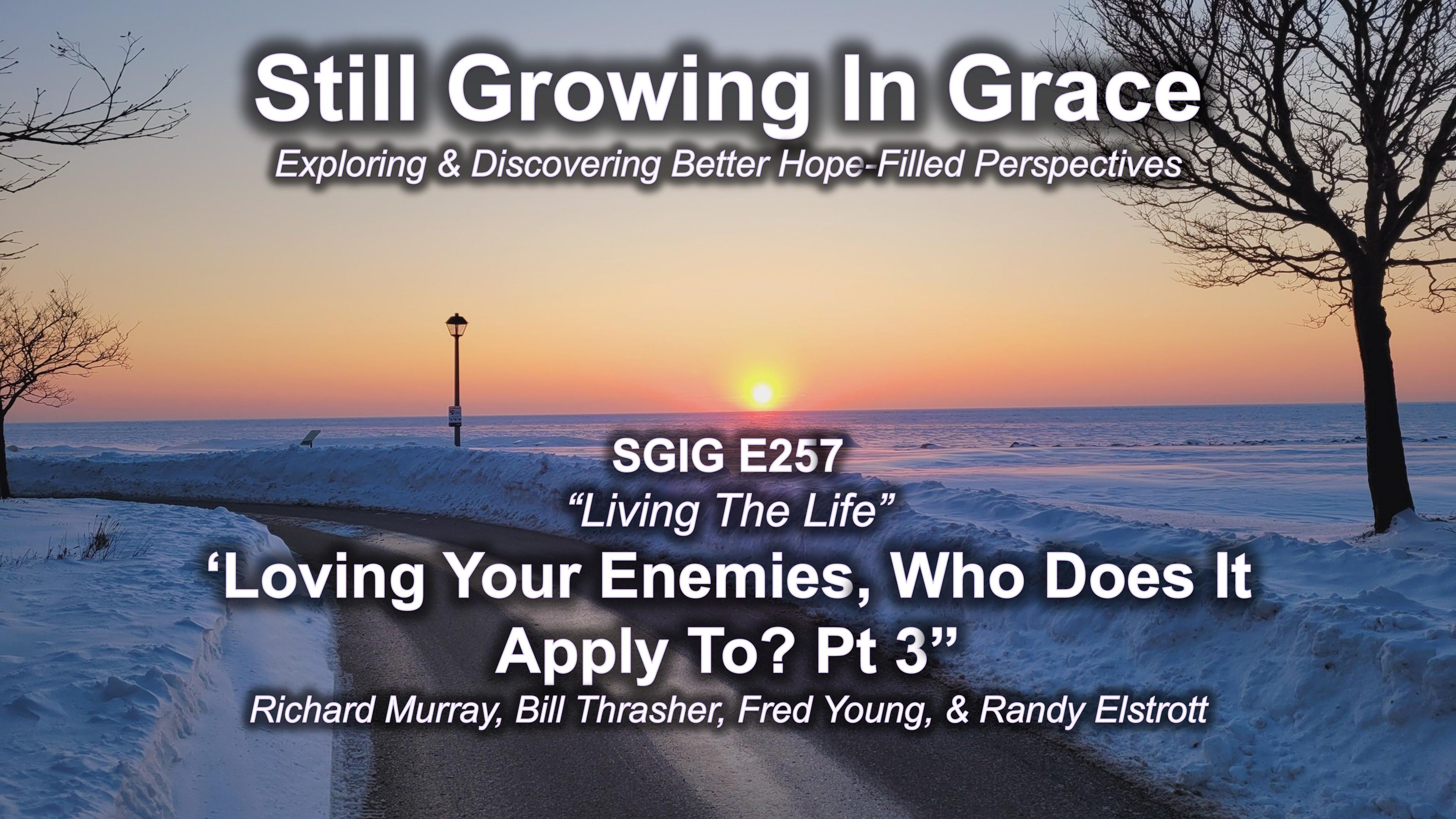 SGIG E257 Loving Your Enemies Who Does It Apply To?