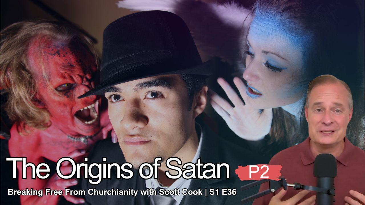 The Origins of Satan, Pt 2 | Scott Cook Ep 36