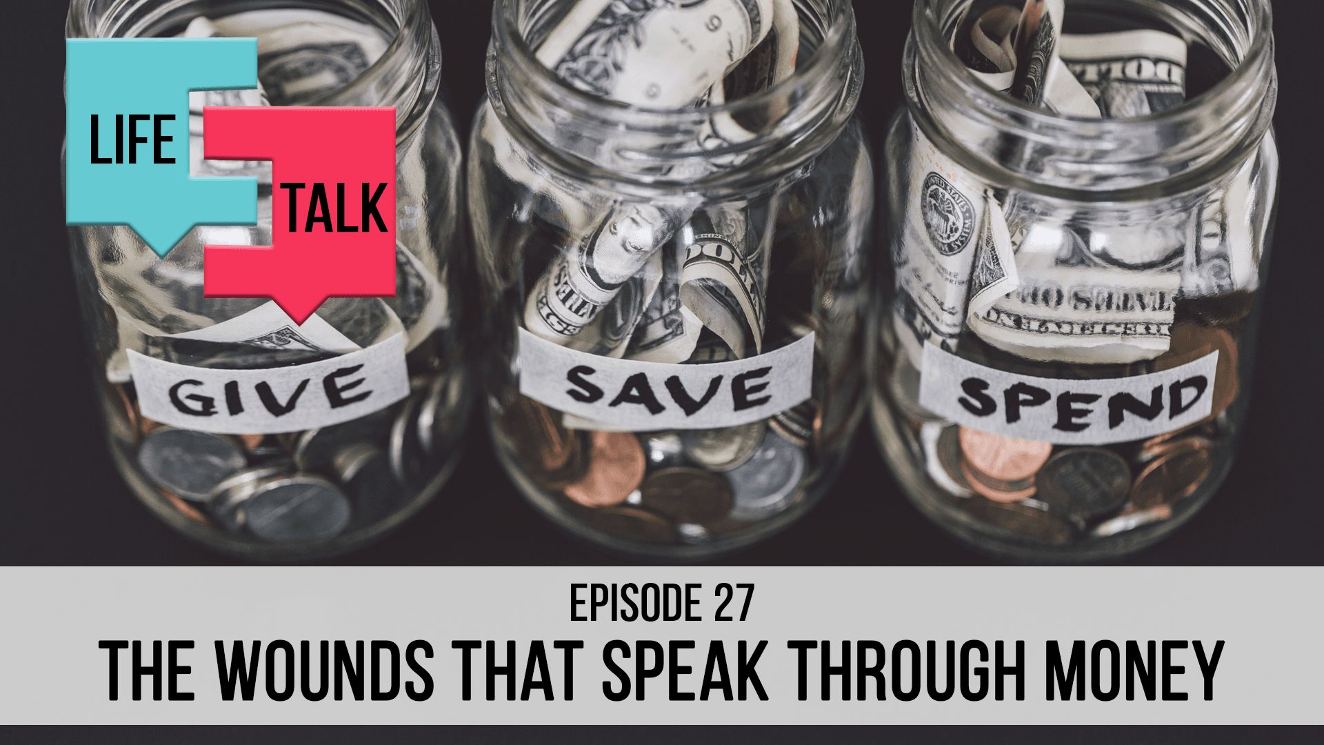 Life Talk | The Wounds That Speak Through Money | EP27
