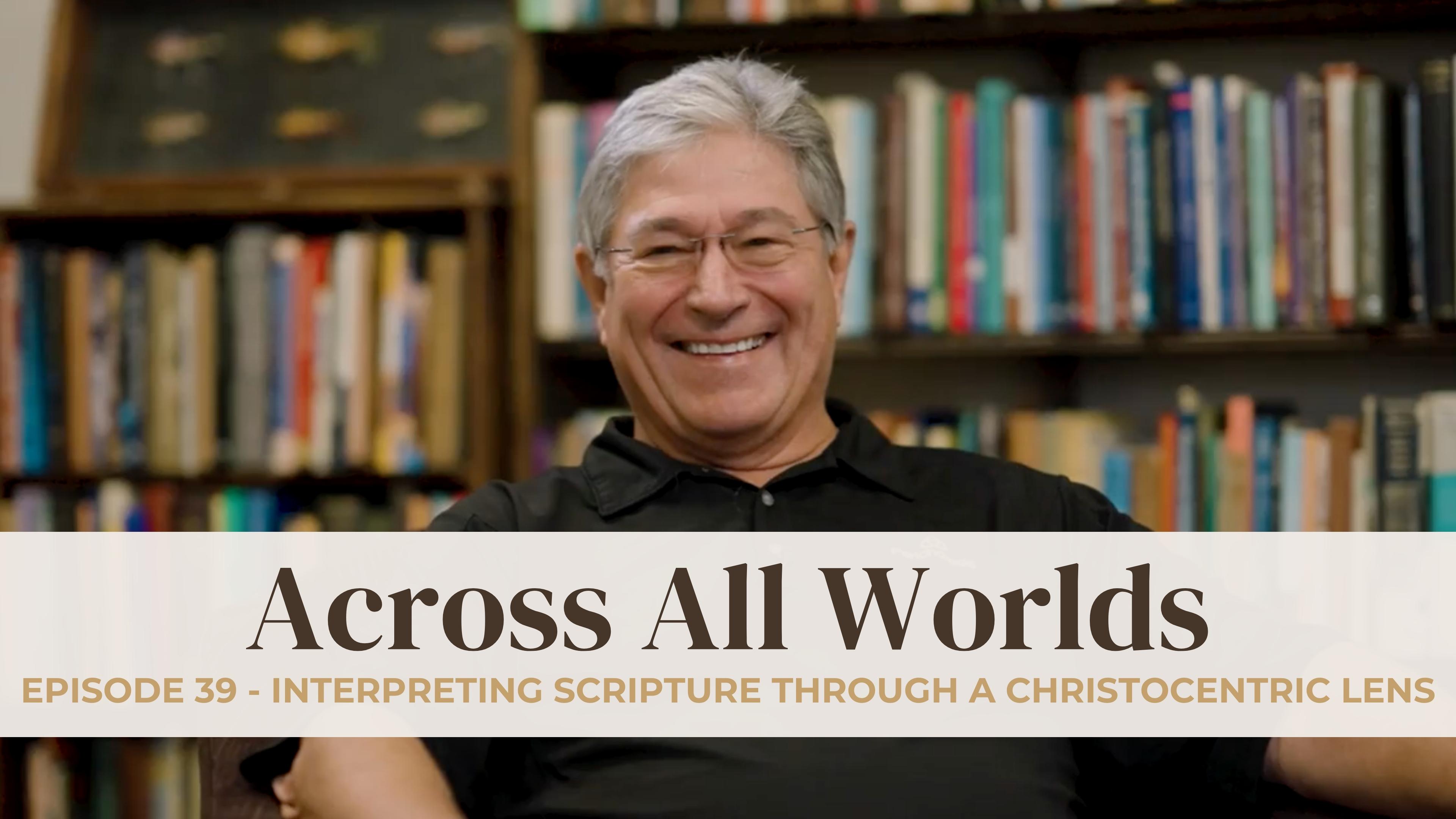 Interpreting Scripture Through a Christocentric Lens - Ep 39