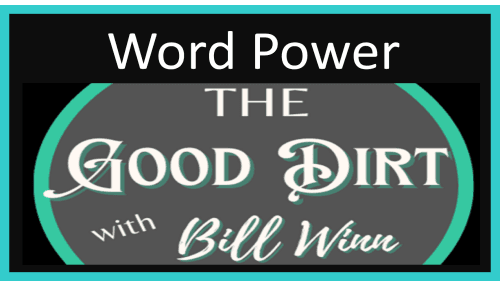 The Good Dirt with Bill Winn Episode 30 Word Power