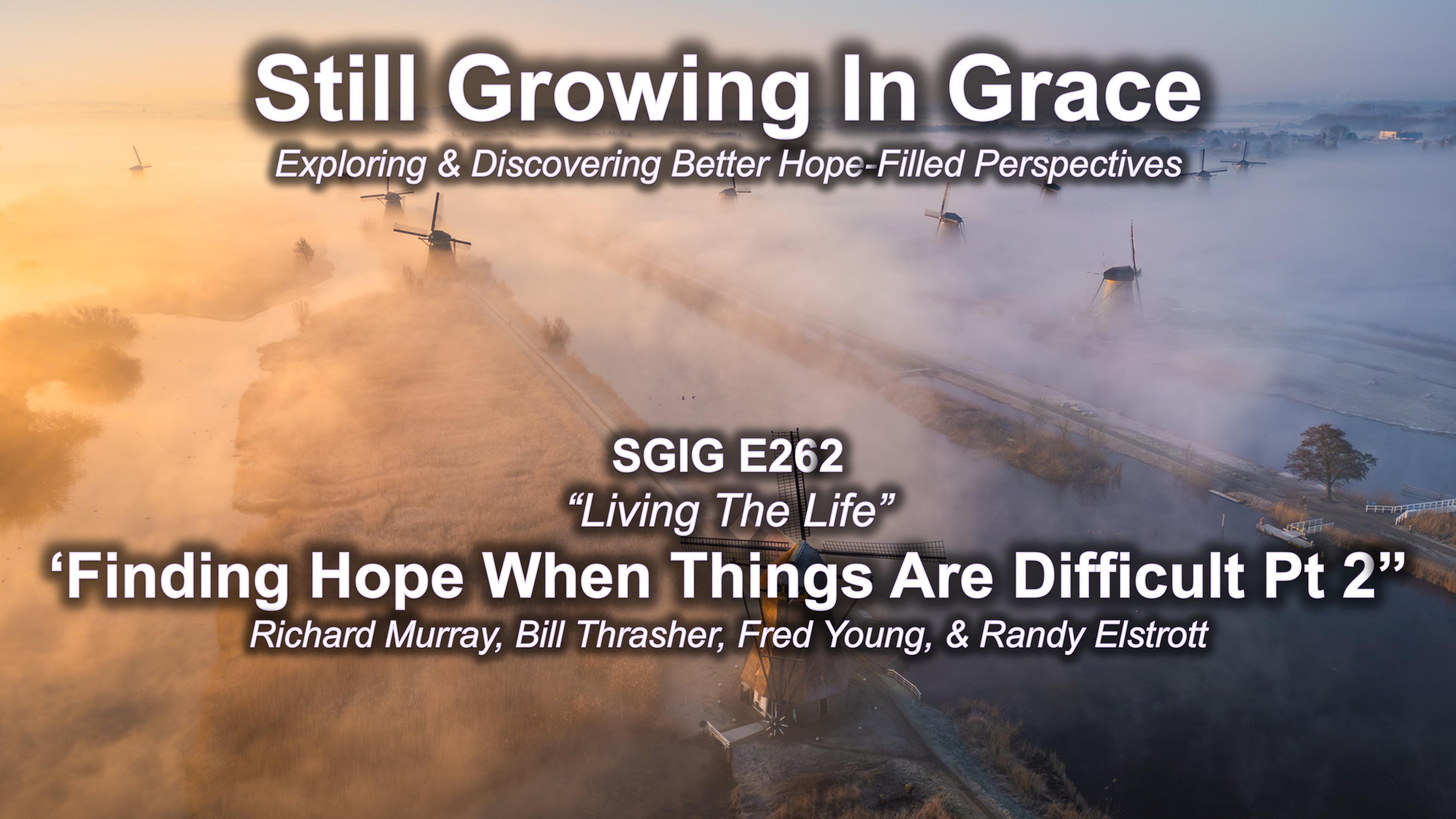 SGIG E262 Finding Hope When Things Are Difficult Pt 2