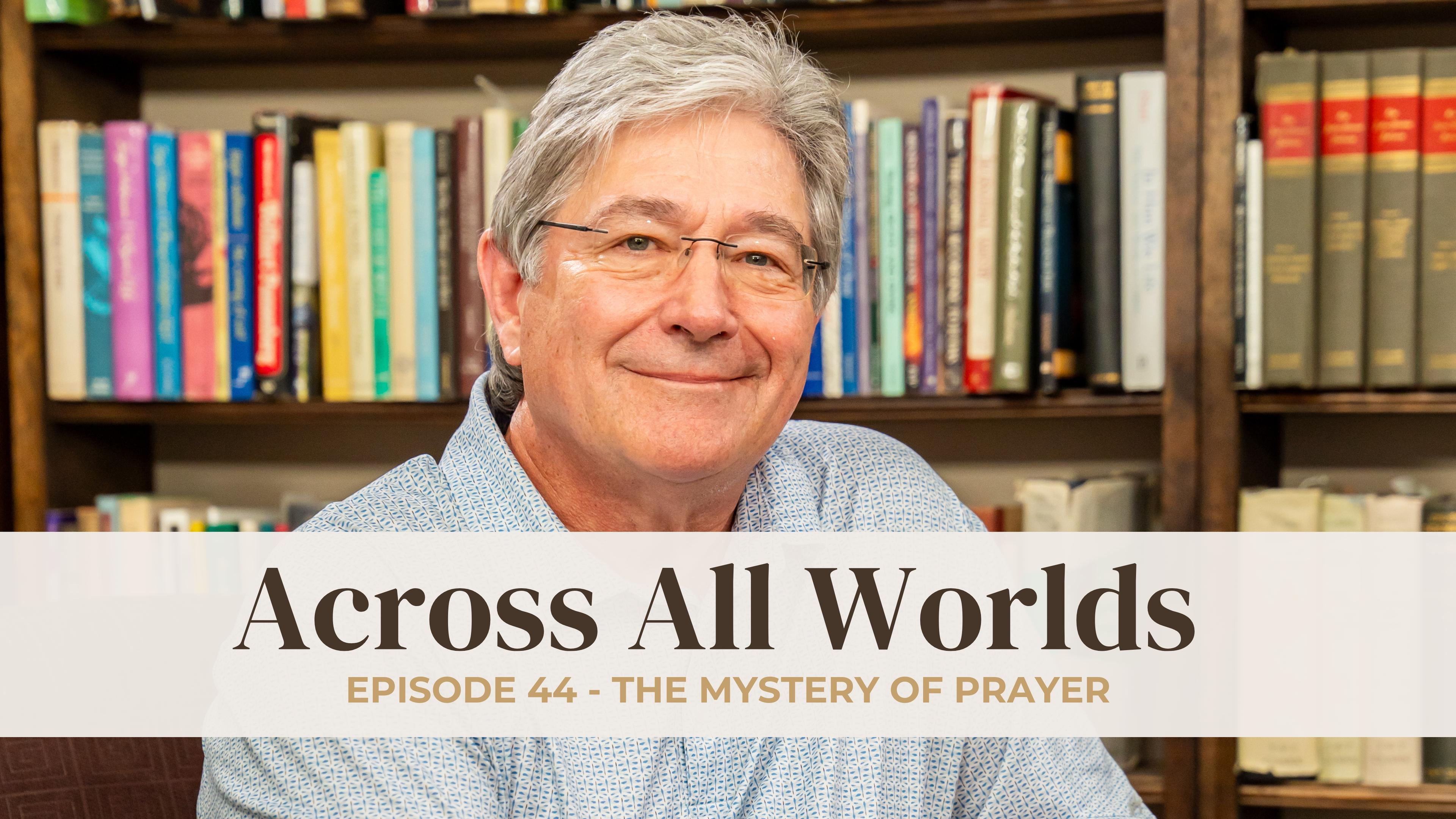 The Mystery Of Prayer - Ep 44