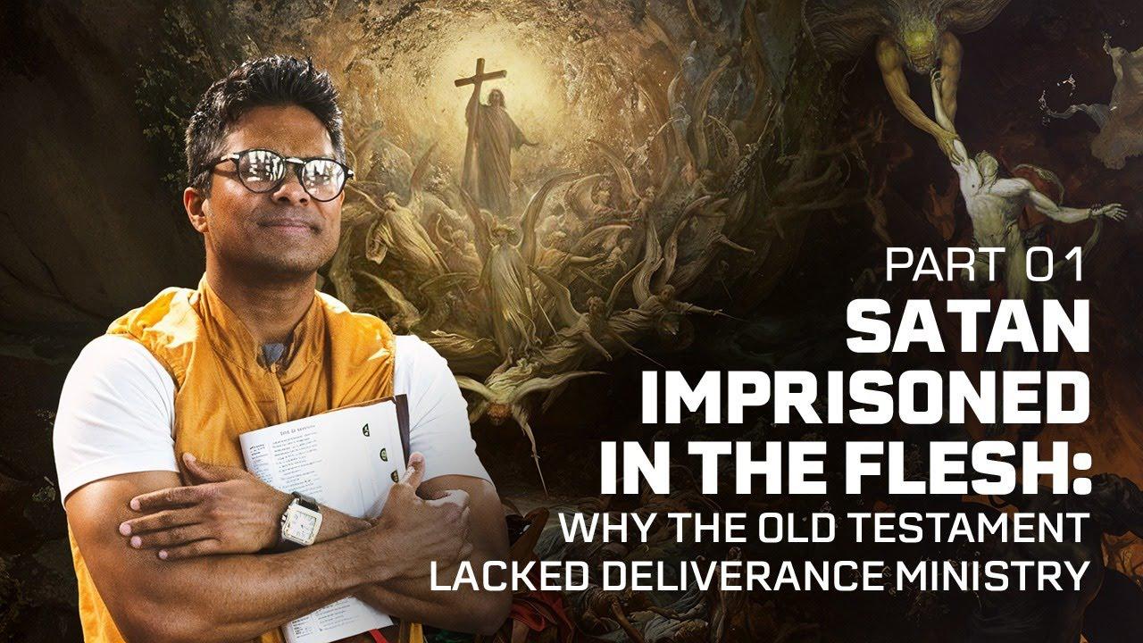 Satan imprisoned in the flesh: The Old Testament Lacked Deliverance Ministry  (Part 01)