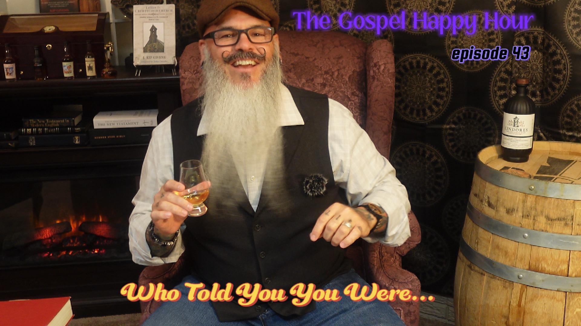 Who Told You You Were...