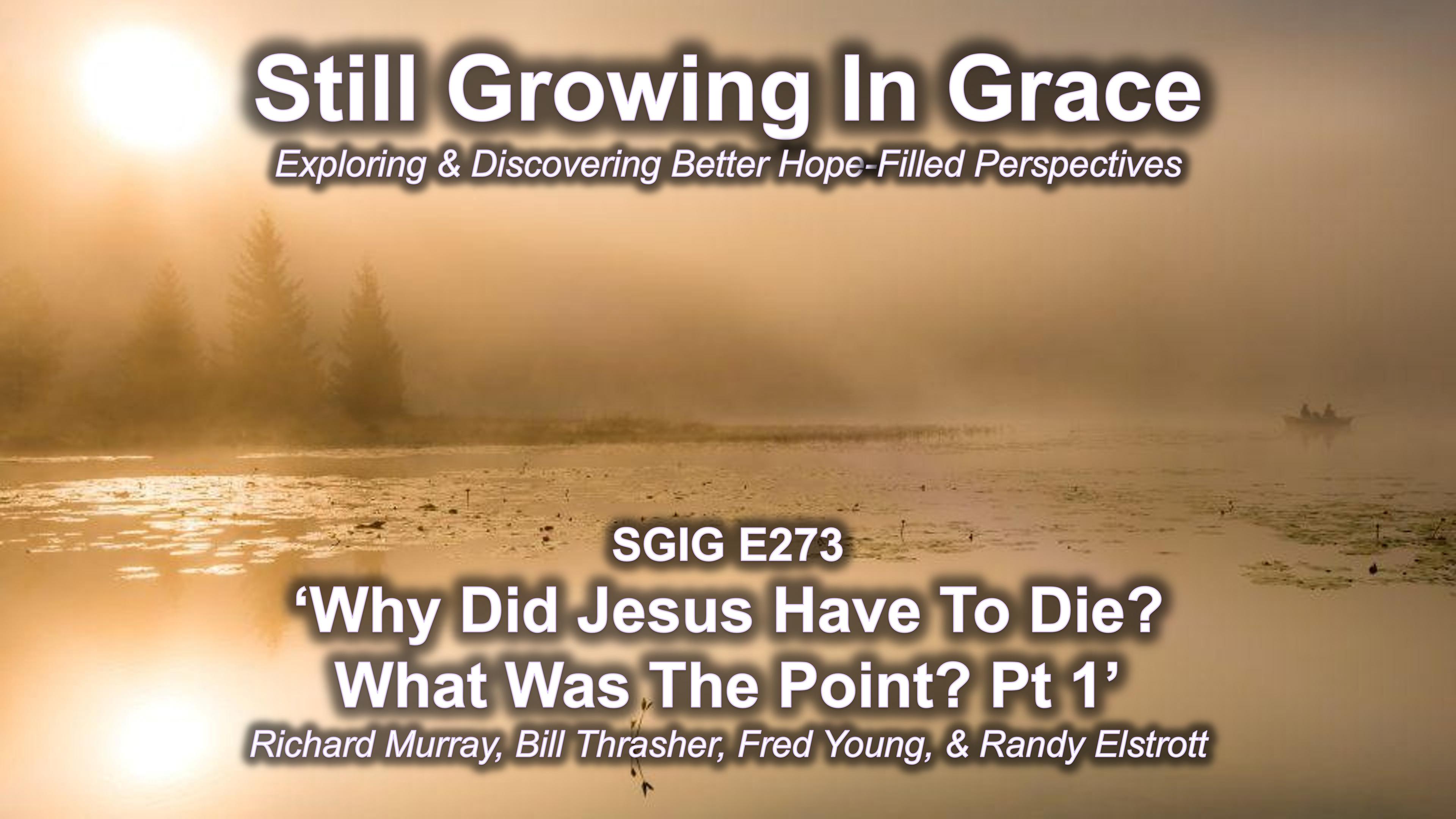 SGIG E273 Why Did Jesus Have To Die What Was The Point Pt 1