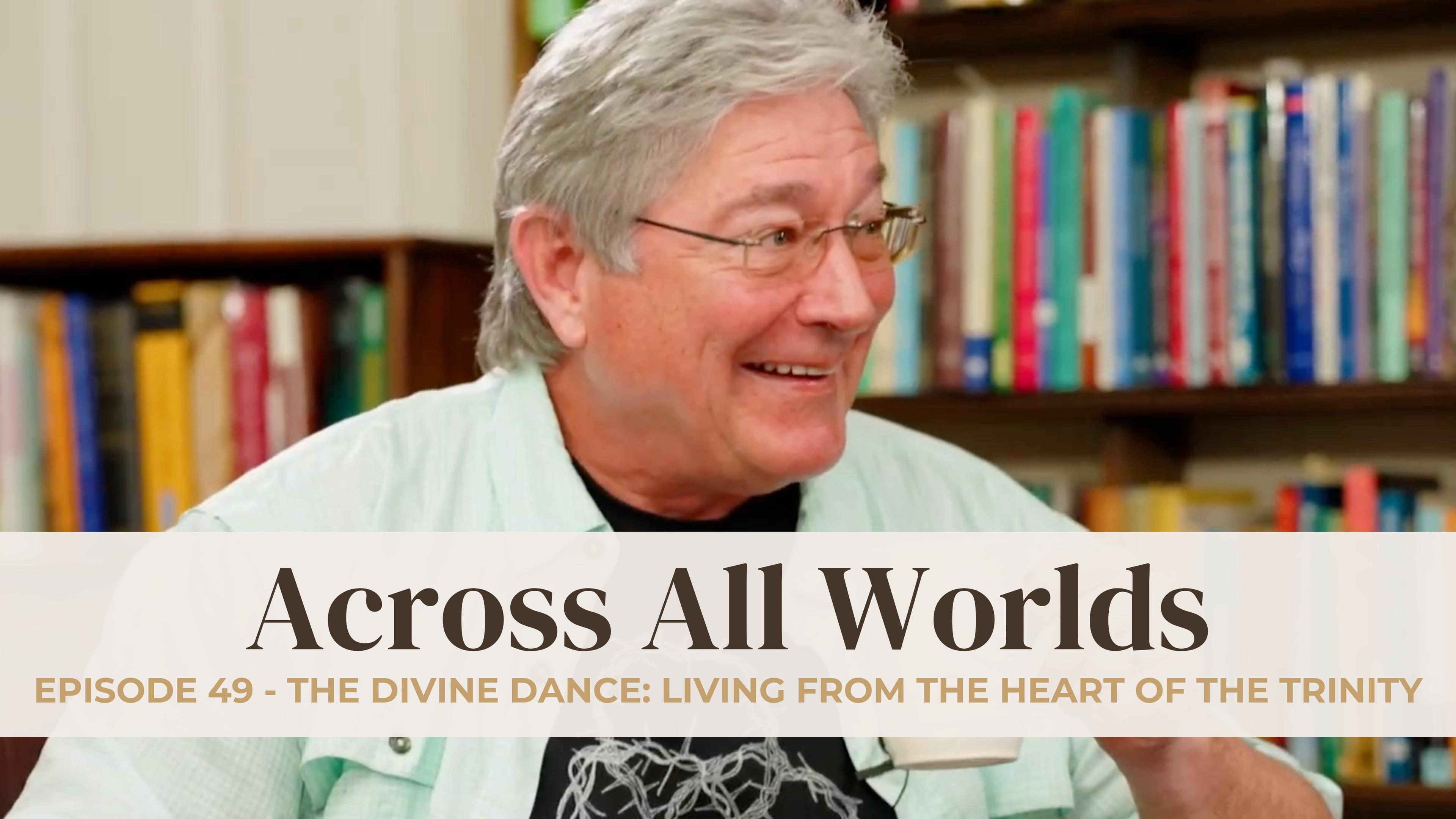 The Divine Dance: Living from the Heart of the Trinity - Ep 49