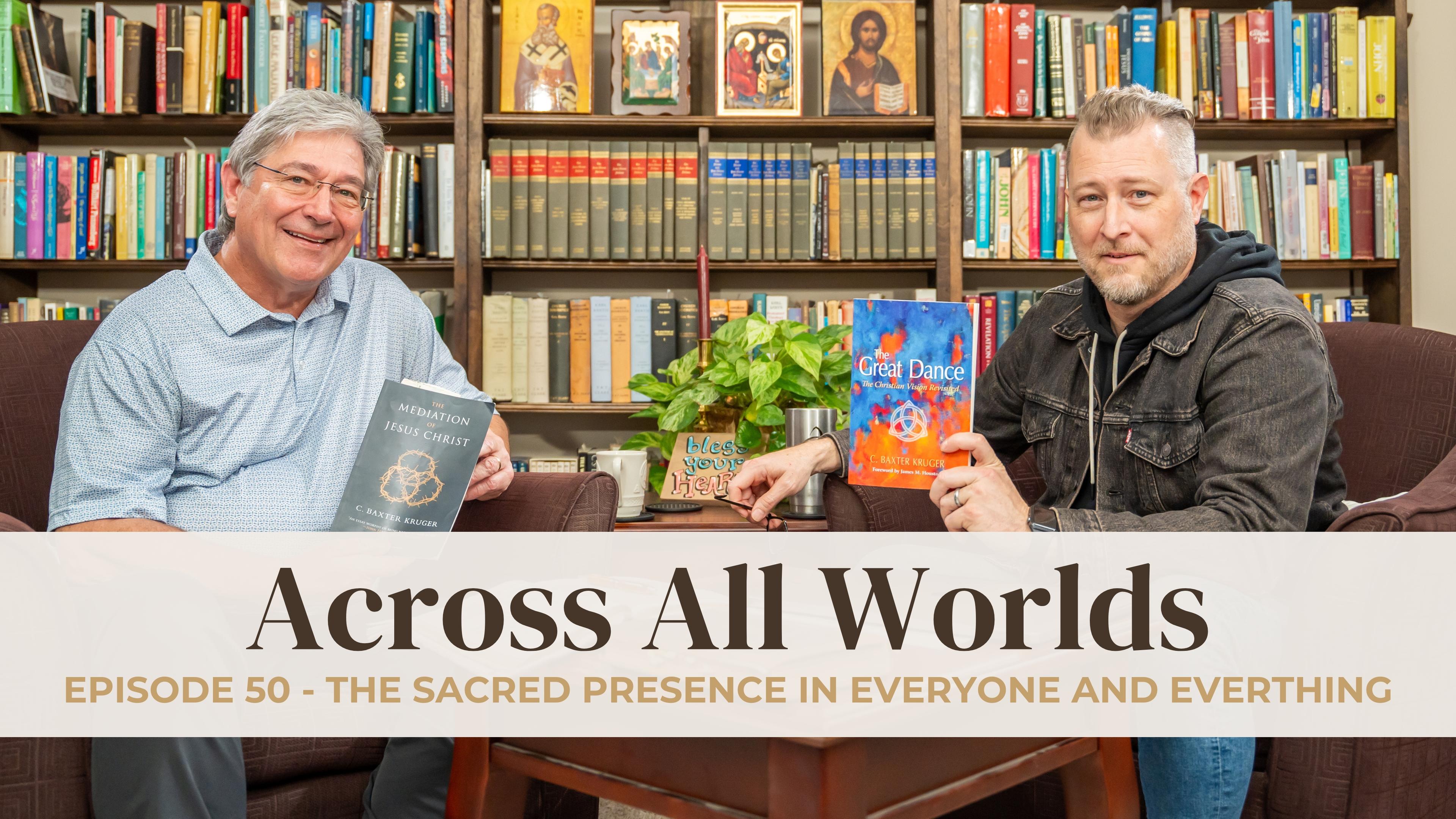 The Sacred Presence In Everyone and Everything - Ep 50