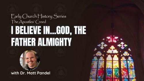 I believe in...GOD, THE FATHER ALMIGHTY (Early Church History Series)